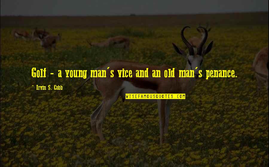 Carcinogenic Chemicals Quotes By Irvin S. Cobb: Golf - a young man's vice and an Carcinogenic Chemicals Quotes By Irvin S. Cobb: Golf - a young man's vice and an