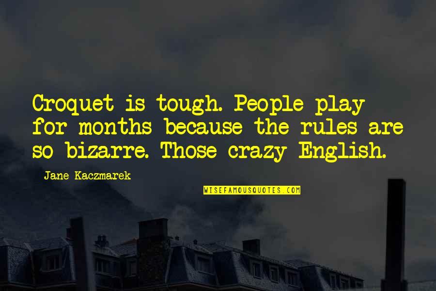 Carcinoid Cancer Quotes By Jane Kaczmarek: Croquet is tough. People play for months because