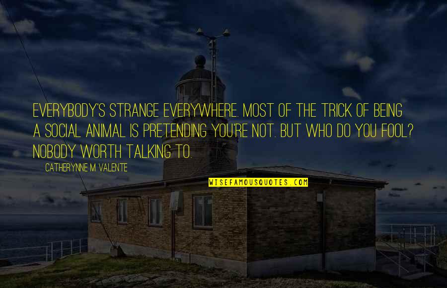 Carcinoid Tumor Quotes By Catherynne M Valente: Everybody's strange everywhere. Most of the trick of Carcinoid Tumor Quotes By Catherynne M Valente: Everybody's strange everywhere. Most of the trick of