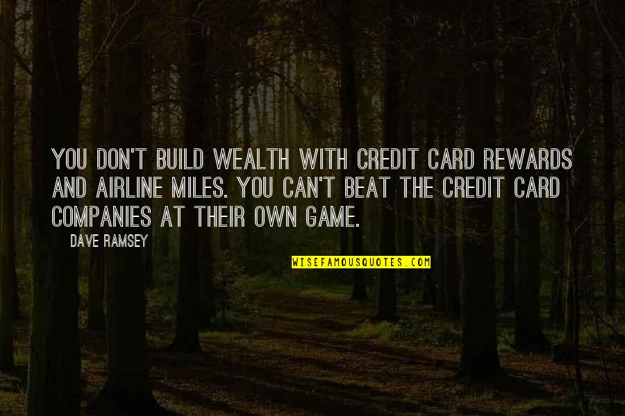 Card Games Quotes By Dave Ramsey: You don't build wealth with credit card rewards