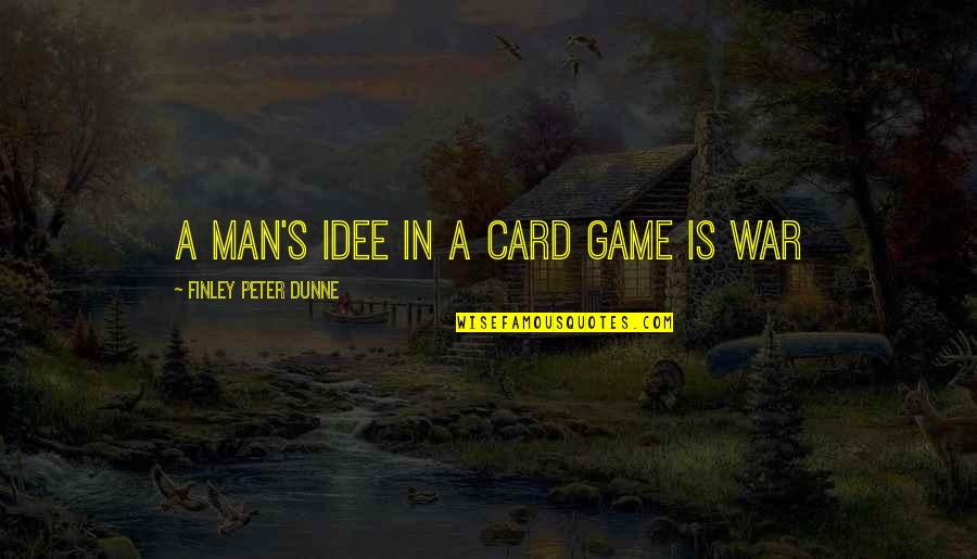 Card Games Quotes By Finley Peter Dunne: A man's idee in a card game is