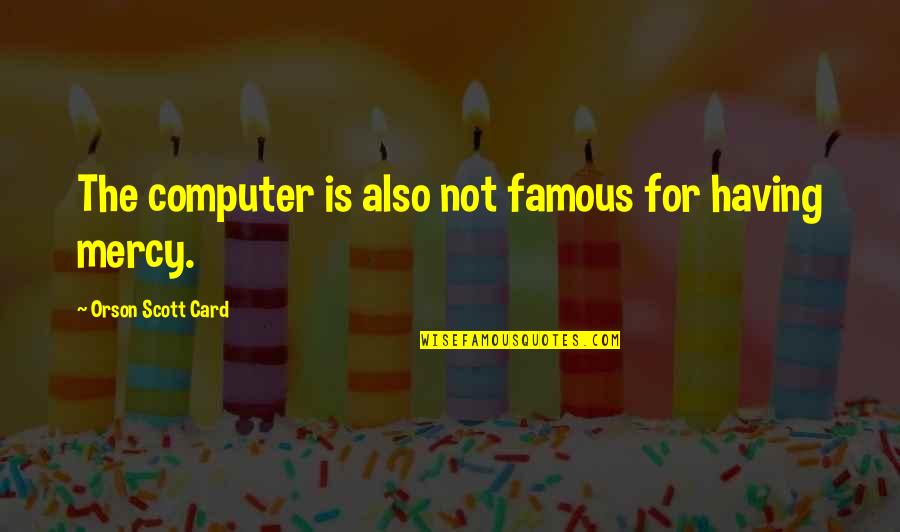 Card Games Quotes By Orson Scott Card: The computer is also not famous for having