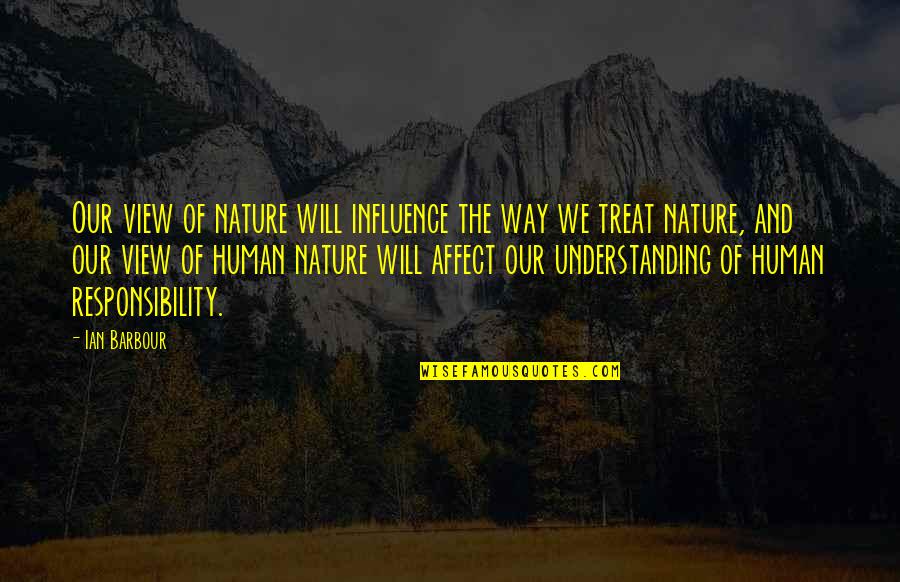 Card Holders Quotes By Ian Barbour: Our view of nature will influence the way