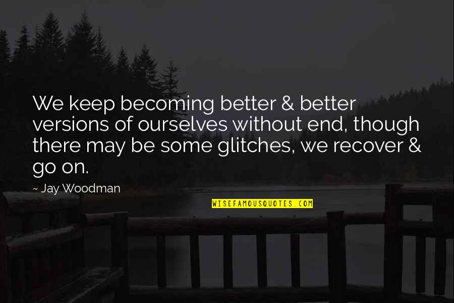 Card Holders Quotes By Jay Woodman: We keep becoming better & better versions of Card Holders Quotes By Jay Woodman: We keep becoming better & better versions of