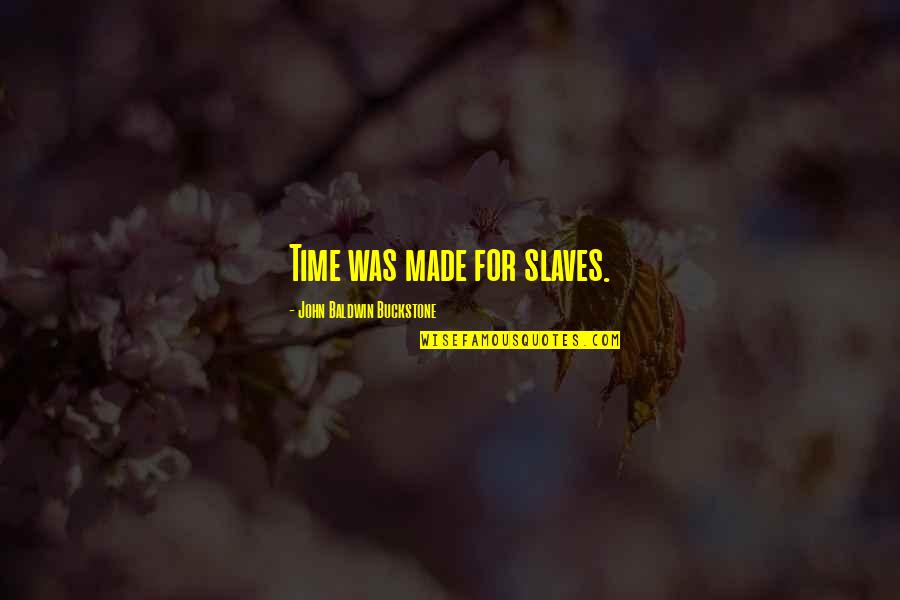 Card Holders Quotes By John Baldwin Buckstone: Time was made for slaves.