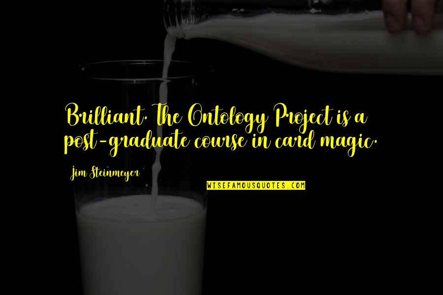 Card Magic Quotes By Jim Steinmeyer: Brilliant. The Ontology Project is a post-graduate course