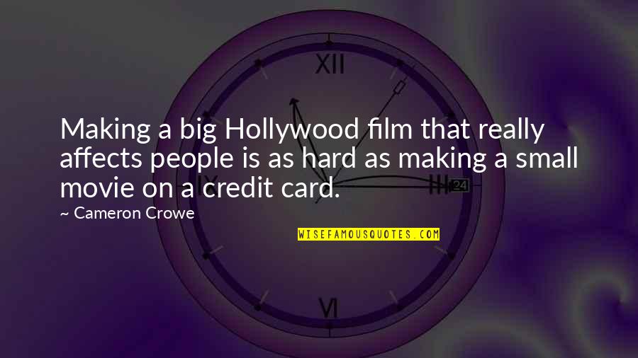 Card Making Quotes By Cameron Crowe: Making a big Hollywood film that really affects