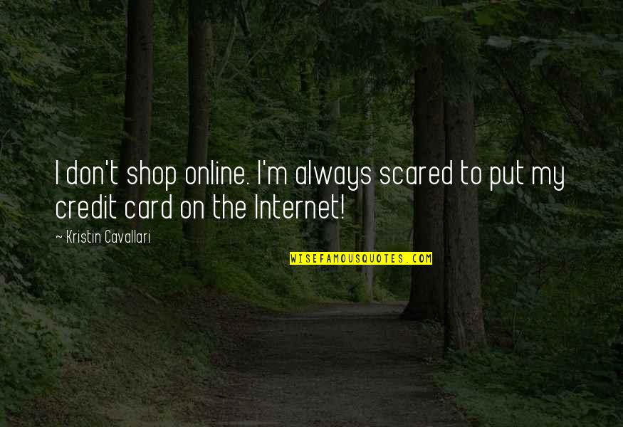 Card Quotes By Kristin Cavallari: I don't shop online. I'm always scared to