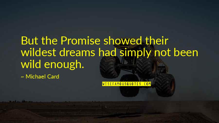 Card Quotes By Michael Card: But the Promise showed their wildest dreams had