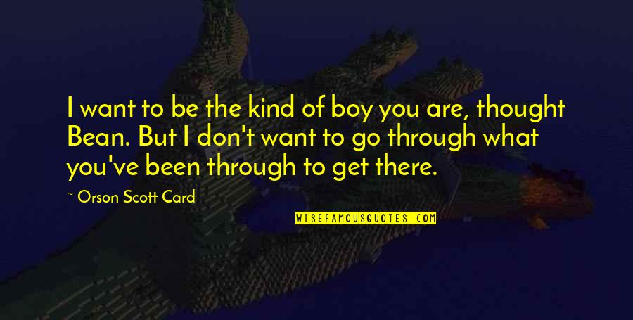Card Quotes By Orson Scott Card: I want to be the kind of boy