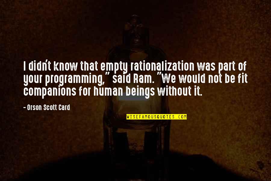 Card Quotes By Orson Scott Card: I didn't know that empty rationalization was part