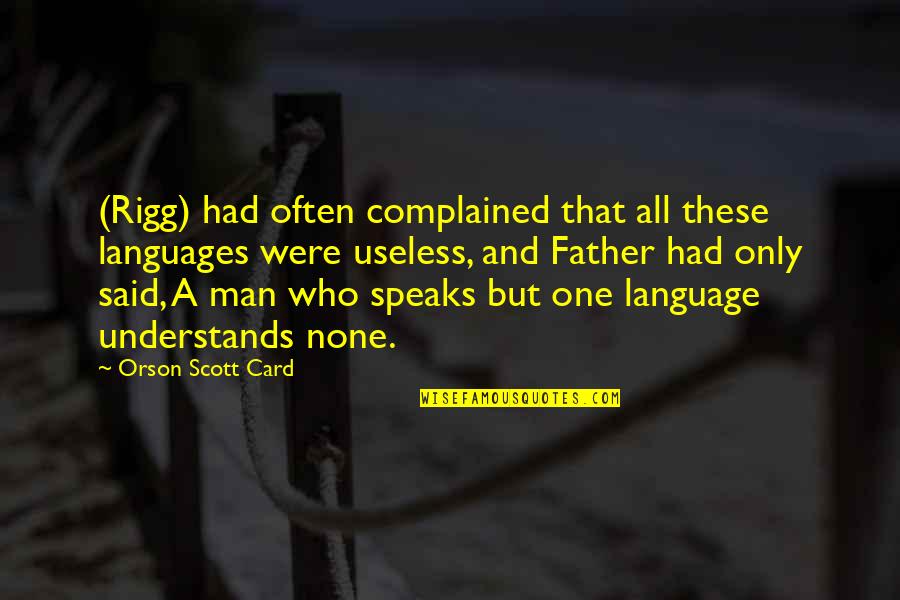 Card Quotes By Orson Scott Card: (Rigg) had often complained that all these languages