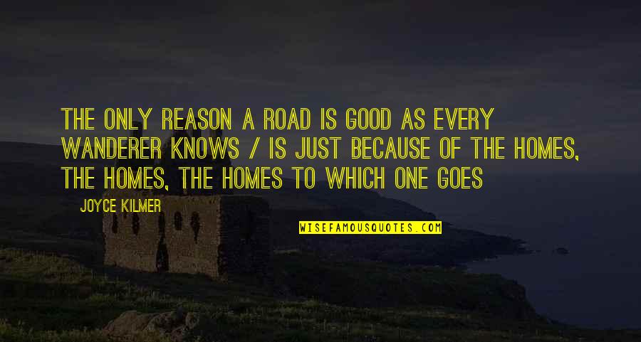 Card Shark Quotes By Joyce Kilmer: The only reason a road is good as