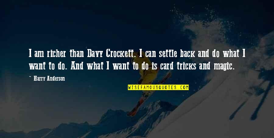 Card Tricks Quotes By Harry Anderson: I am richer than Davy Crockett. I can