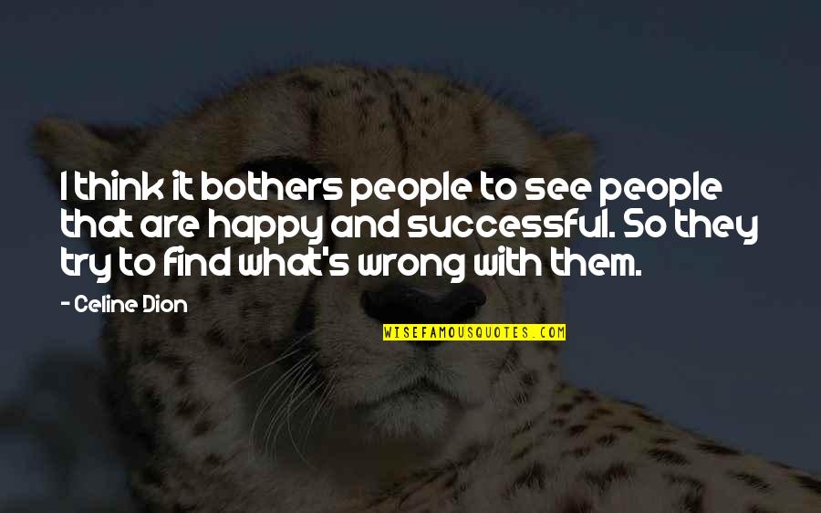 Cardaci Vitez Quotes By Celine Dion: I think it bothers people to see people