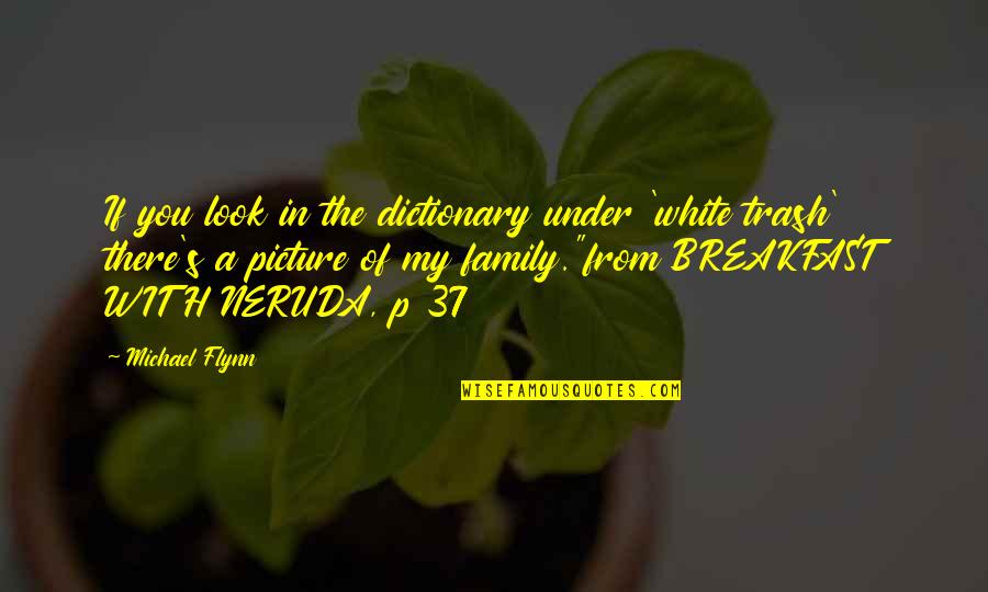Cardamom Pods Quotes By Michael Flynn: If you look in the dictionary under 'white Cardamom Pods Quotes By Michael Flynn: If you look in the dictionary under 'white