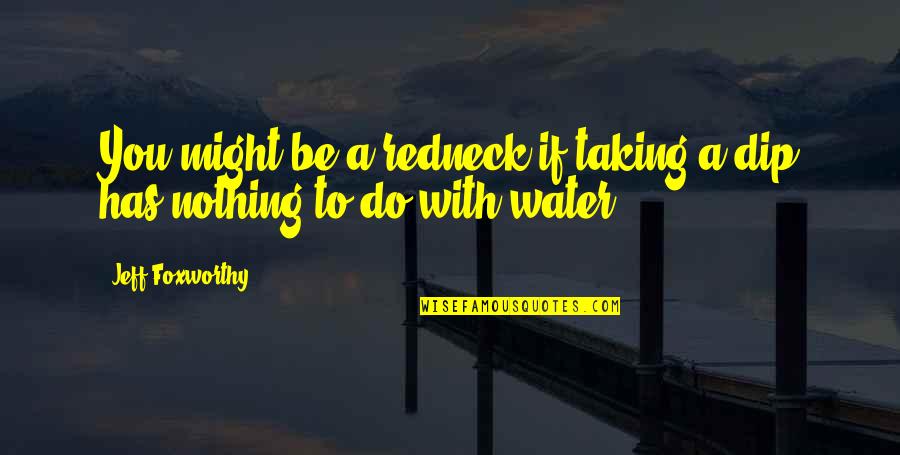 Cardamome Quotes By Jeff Foxworthy: You might be a redneck if taking a Cardamome Quotes By Jeff Foxworthy: You might be a redneck if taking a