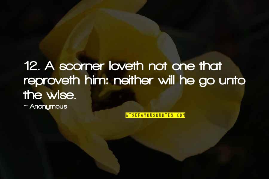 Cardamon Quotes By Anonymous: 12. A scorner loveth not one that reproveth