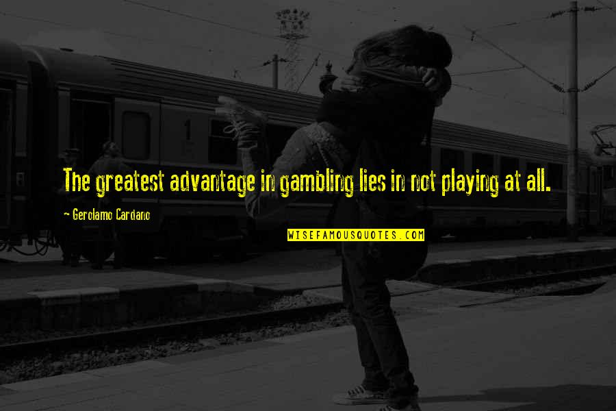 Cardano Quotes By Gerolamo Cardano: The greatest advantage in gambling lies in not