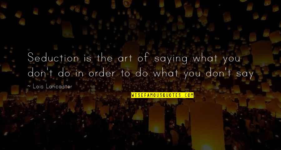 Cardassian Quotes By Lois Lancaster: Seduction is the art of saying what you