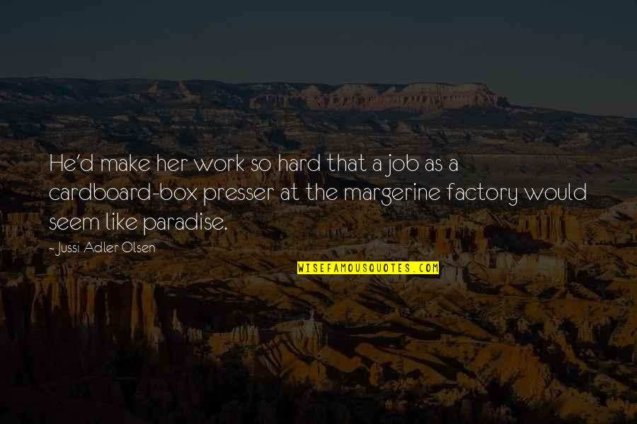 Cardboard Box Quotes By Jussi Adler-Olsen: He'd make her work so hard that a