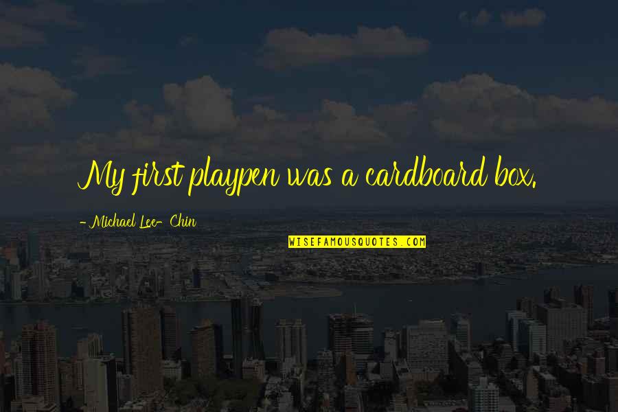 Cardboard Box Quotes By Michael Lee-Chin: My first playpen was a cardboard box.