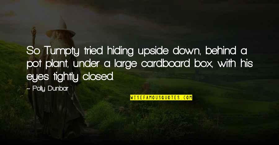Cardboard Box Quotes By Polly Dunbar: So Tumpty tried hiding upside down, behind a