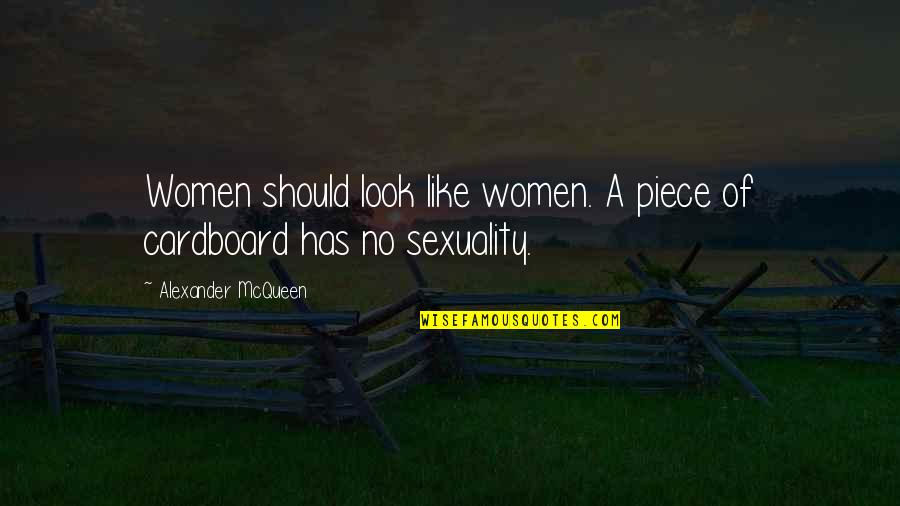 Cardboard Quotes By Alexander McQueen: Women should look like women. A piece of