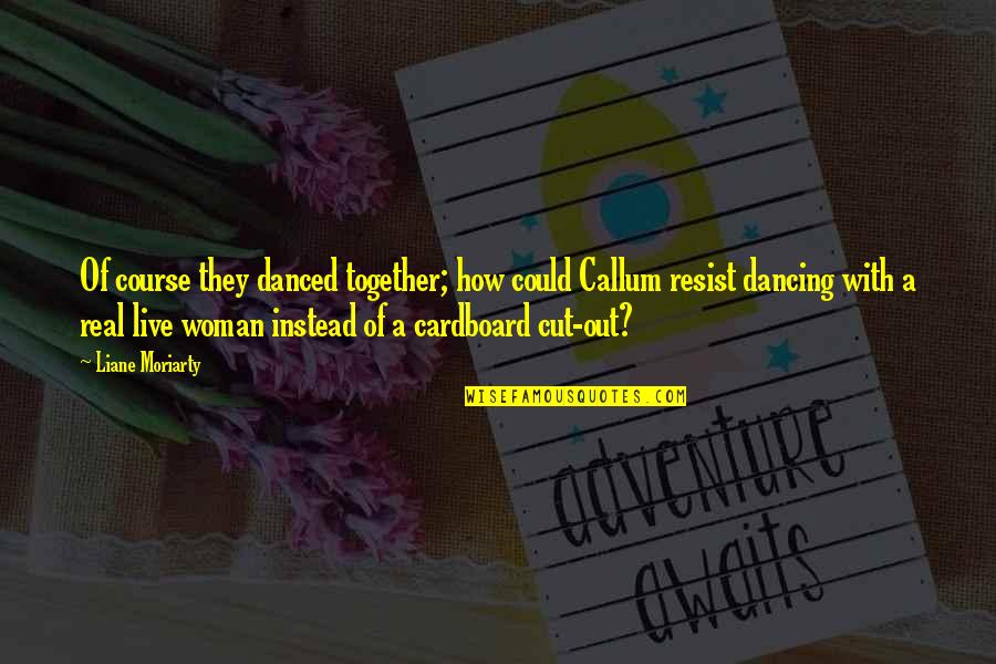 Cardboard Quotes By Liane Moriarty: Of course they danced together; how could Callum