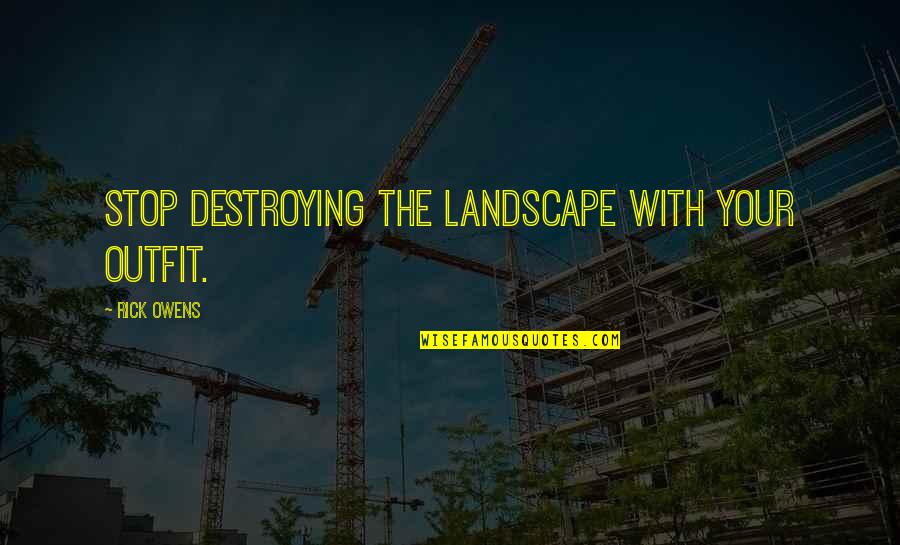 Cardboard Safari Quotes By Rick Owens: Stop destroying the landscape with your outfit. Cardboard Safari Quotes By Rick Owens: Stop destroying the landscape with your outfit.