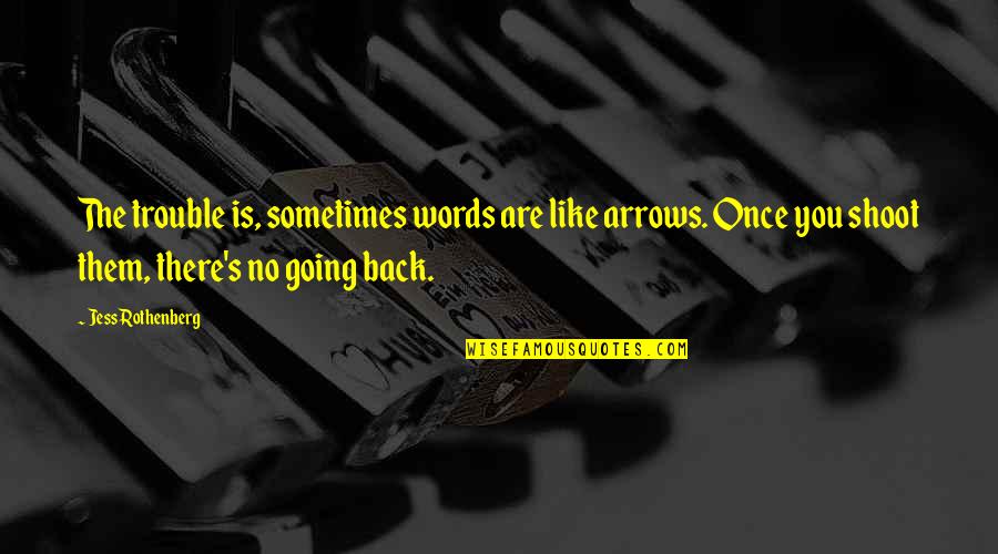 Cardboards Heroes Quotes By Jess Rothenberg: The trouble is, sometimes words are like arrows. Cardboards Heroes Quotes By Jess Rothenberg: The trouble is, sometimes words are like arrows.