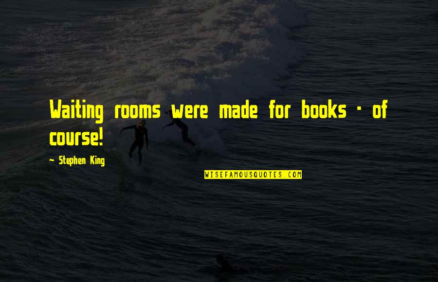 Cardboards Only Quotes By Stephen King: Waiting rooms were made for books - of Cardboards Only Quotes By Stephen King: Waiting rooms were made for books - of