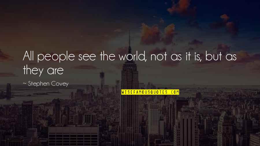 Carded And Discarded Quotes By Stephen Covey: All people see the world, not as it