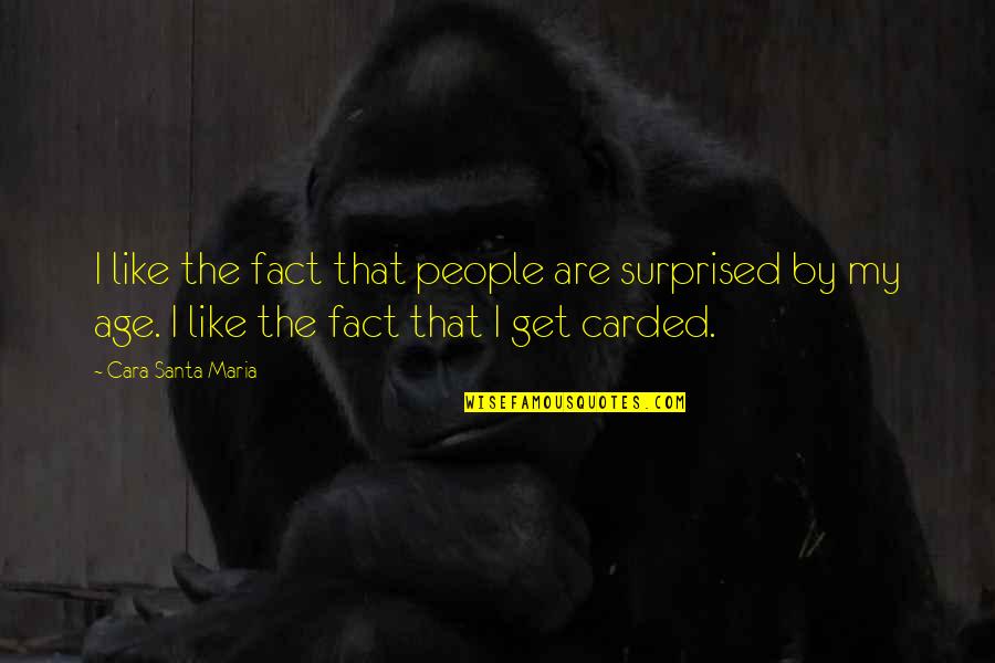 Carded Quotes By Cara Santa Maria: I like the fact that people are surprised