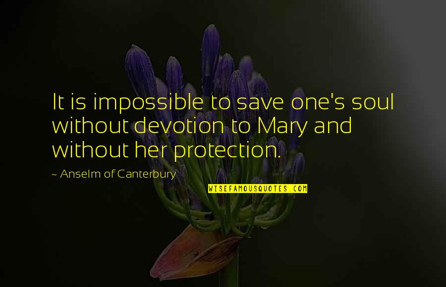 Cardello Architects Quotes By Anselm Of Canterbury: It is impossible to save one's soul without Cardello Architects Quotes By Anselm Of Canterbury: It is impossible to save one's soul without