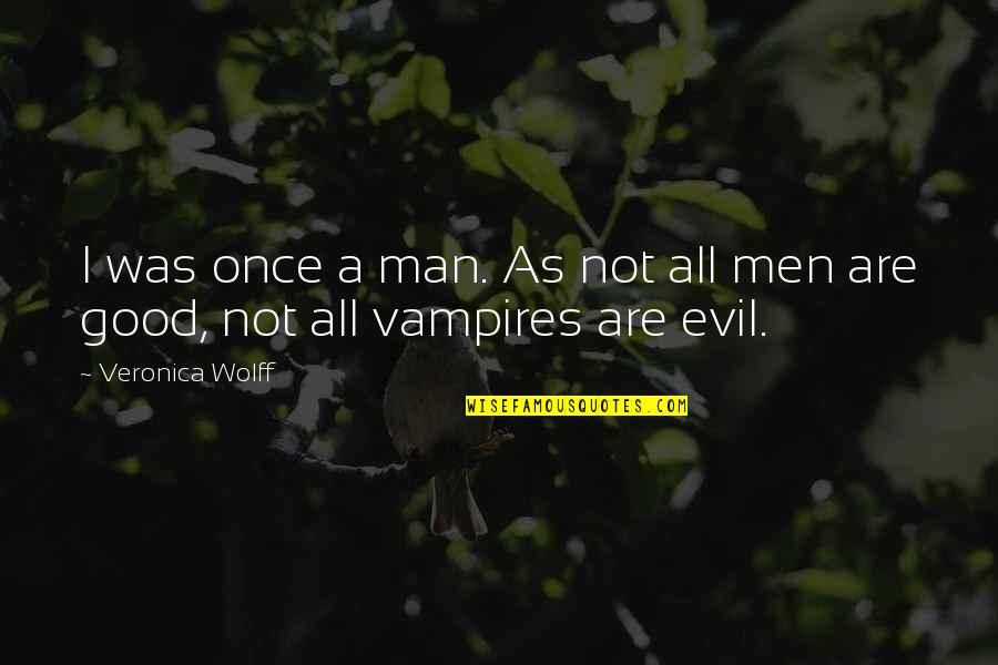 Carden Quotes By Veronica Wolff: I was once a man. As not all