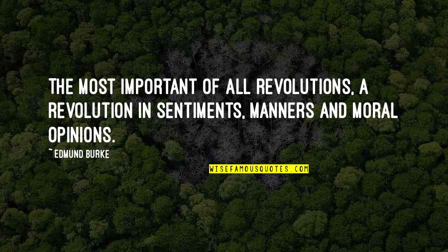 Cardenal Quotes By Edmund Burke: The most important of all revolutions, a revolution