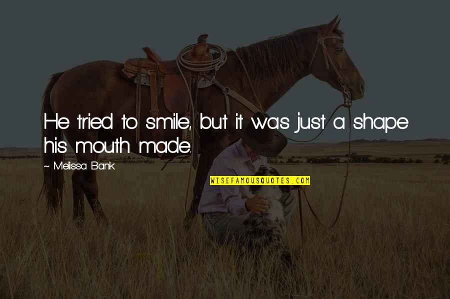 Cardenal Quotes By Melissa Bank: He tried to smile, but it was just Cardenal Quotes By Melissa Bank: He tried to smile, but it was just