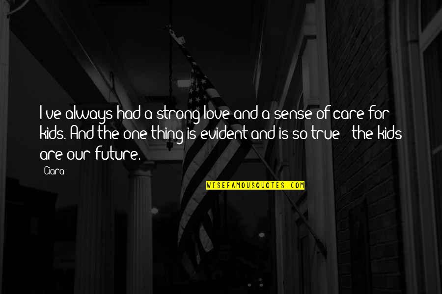 Cardenal Sancha Quotes By Ciara: I've always had a strong love and a Cardenal Sancha Quotes By Ciara: I've always had a strong love and a