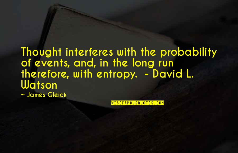Cardenal Sancha Quotes By James Gleick: Thought interferes with the probability of events, and, Cardenal Sancha Quotes By James Gleick: Thought interferes with the probability of events, and,