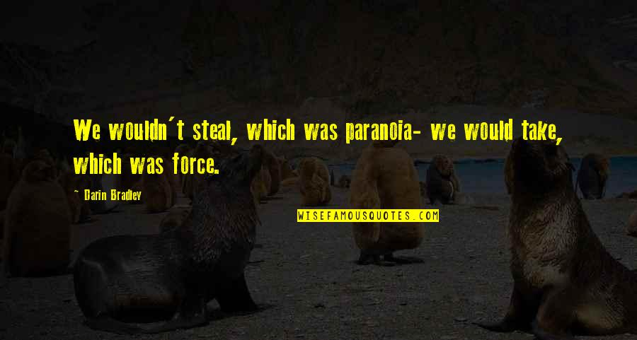 Cardenales De Sinaloa Quotes By Darin Bradley: We wouldn't steal, which was paranoia- we would