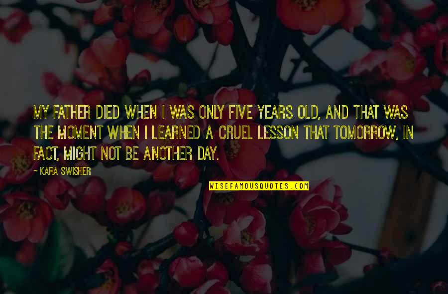 Cardenio Botti Quotes By Kara Swisher: My father died when I was only five Cardenio Botti Quotes By Kara Swisher: My father died when I was only five