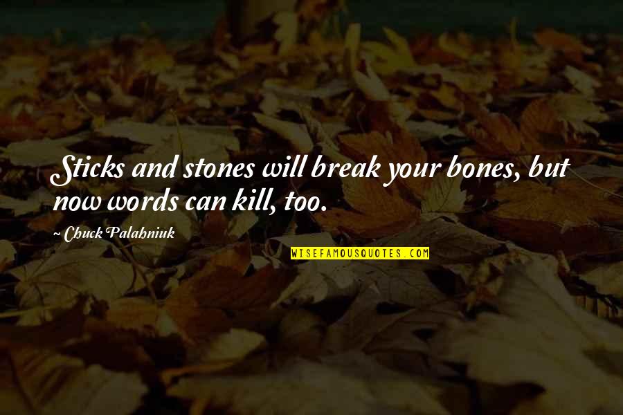 Cardes Brave Quotes By Chuck Palahniuk: Sticks and stones will break your bones, but
