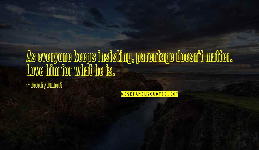 Cardi B Megan Wap Quotes By Dorothy Dunnett: As everyone keeps insisting, parentage doesn't matter. Love