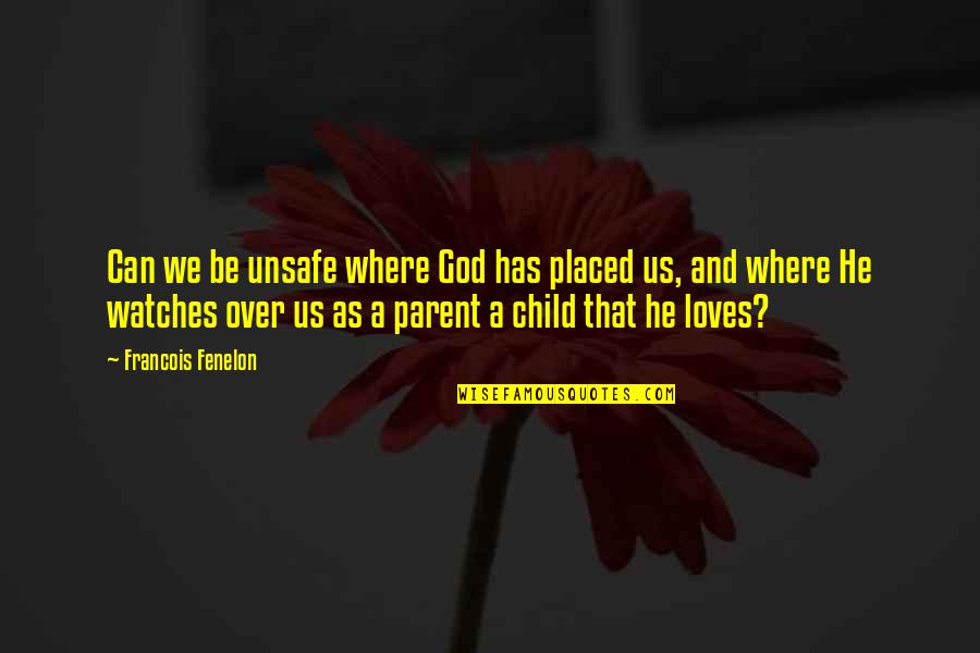 Cardiac Care Quotes By Francois Fenelon: Can we be unsafe where God has placed