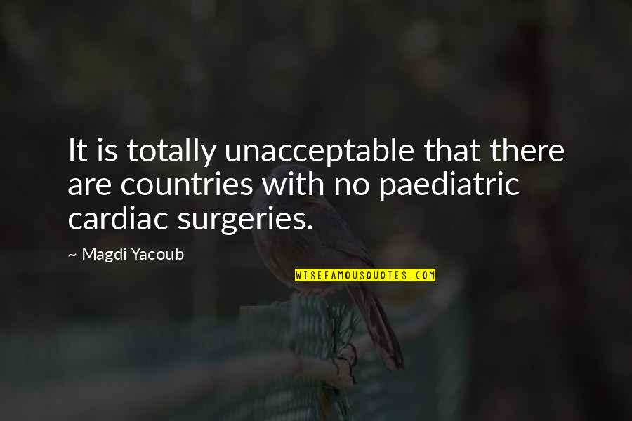 Cardiac Quotes By Magdi Yacoub: It is totally unacceptable that there are countries