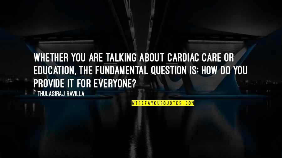 Cardiac Quotes By Thulasiraj Ravilla: Whether you are talking about cardiac care or