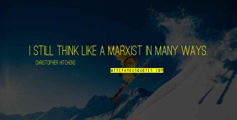 Cardiac Rehabilitation Quotes By Christopher Hitchens: I still think like a Marxist in many