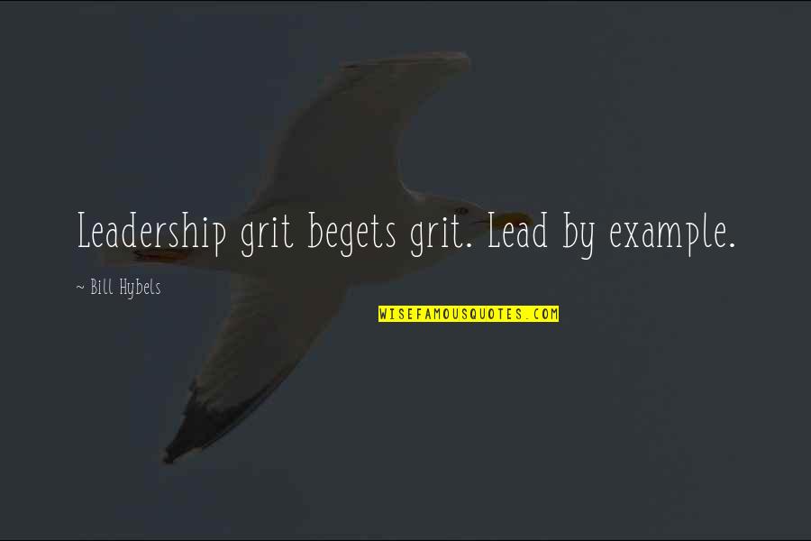 Cardiac Related Quotes By Bill Hybels: Leadership grit begets grit. Lead by example.