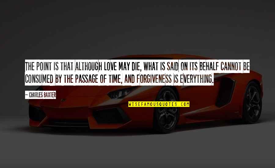 Cardiac Related Quotes By Charles Baxter: The point is that although love may die,